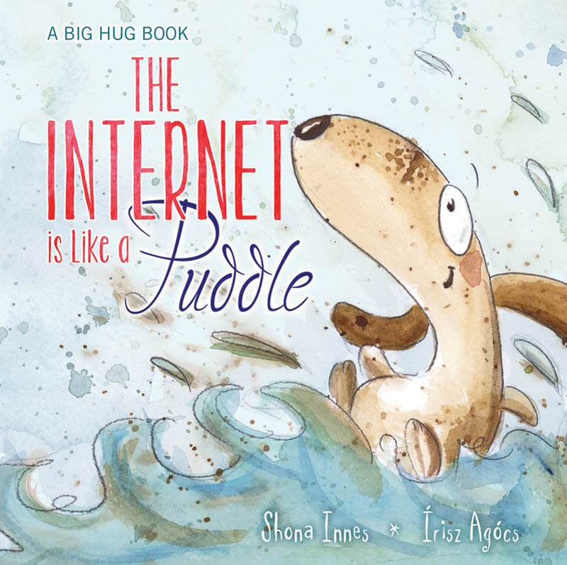 A Big Hug Book - THE INTERNET IS LIKE A PUDDLE
