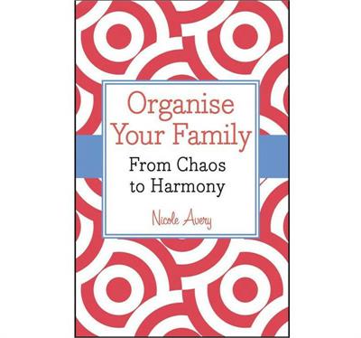 Organise Your Family - From Chaos To Harmony